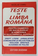 TESTE DE LIMBA ROMANA PENTRU EXAMENUL DE BACALAUREAT SI ADMITEREA IN INVATAMANTUL SUPERIOR de NICOLAE CHIRU , ANII &#039;90