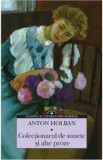 Colectionarul de sunete si alte proze - Anton Holban