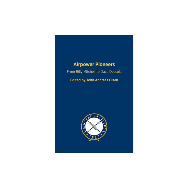 Airpower Pioneers: From Billy Mitchell to Dave Deptula