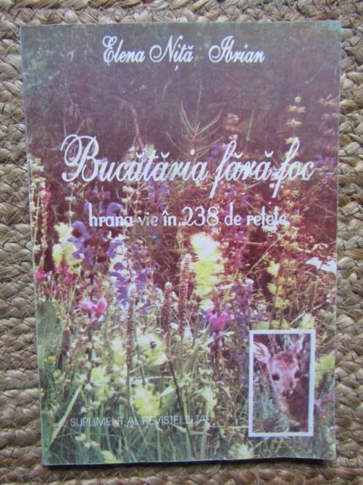 Bucataria fara foc. Hrana vie in 238 de retete &ndash; Elena Nita Ibrian