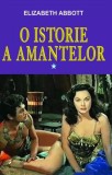 O istorie a amantelor Vol. 1 - Paperback brosat - Elizabeth Abbott - Orizonturi