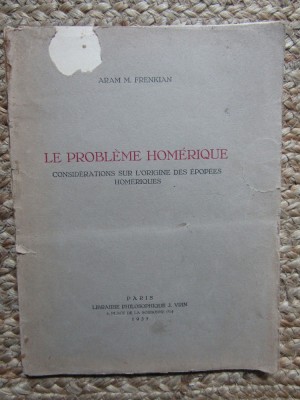 Le Probl&amp;egrave;me hom&amp;eacute;rique. Consid&amp;eacute;rations sur l&amp;#039;origine des &amp;eacute;pop&amp;eacute;es hom&amp;eacute;riques - ARAM M. FRENKIAN foto