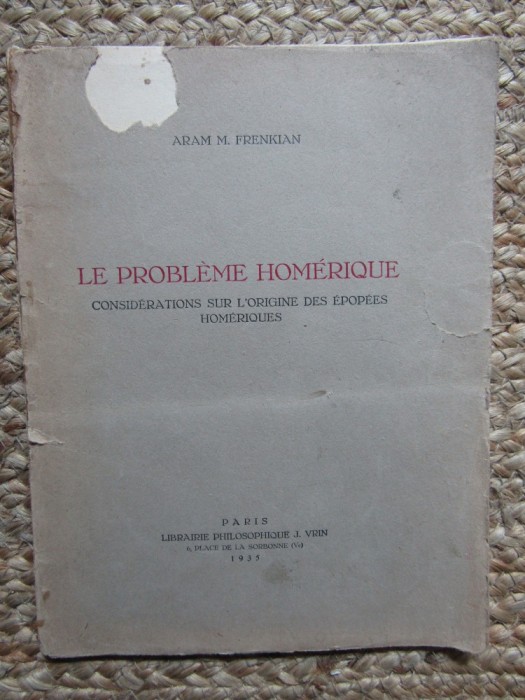 Le Probl&egrave;me hom&eacute;rique. Consid&eacute;rations sur l&#039;origine des &eacute;pop&eacute;es hom&eacute;riques - ARAM M. FRENKIAN