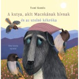 A kutya, akit Macsk&aacute;nak h&iacute;vnak &eacute;s az utols&oacute; k&eacute;kr&oacute;ka - Tomi Kontio