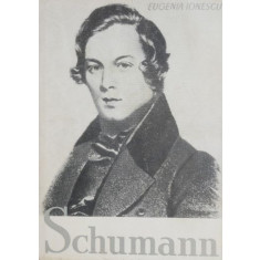 Robert Schumann. Viata si opera - Eugenia Ionescu