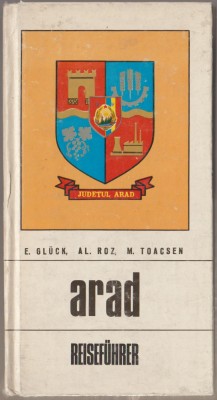 E. Gluck, Al. Roz, M. Toacsen - Arad Ghid turistic /Reisefuhrer durch den Kreis foto