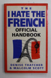 THE I HATE FRENCH - OFFICIAL HANDBOOK by DENISE THATCHER and MALCOM SCOTT , 1992 , PREZINTA PETE SI URME DE UZURA