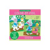 Color-By-Foil Sticker Book - Easter (Create 10 Amazing Scenes Using Shiny Colored Foils. Just Peel, Press and Lift. Voila!)