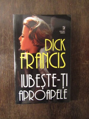 Iubeste-ti aproapele- Dick Francis foto