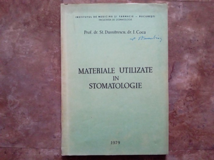 MATERIALE UTILIZATE &Icirc;N STOMATOLOGIE - Prof. dr. St. Dumitrescu și dr. I. Coca. 1979