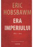 Era imperiului (1875 &ndash; 1914) - Eric Hobsbawm