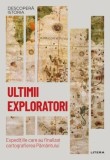 Ultimii exploratori. Expeditiile care au finalizat cartografierea Pamantului - Litera
