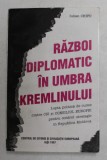 RAZBOI DIPLOMATIC IN UMBRA KREMLINULUI de IULIAN CHIFU , 1997