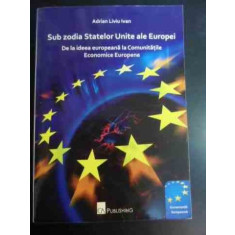 Sub Zodia Statelor Unite Ale Europei - Adrian Liviu Ivan , 10011944