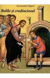 Bolile si credinciosul - Ieromonahul Grigorie