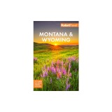 Fodor's Montana &amp; Wyoming: With Yellowstone, Grand Teton, and Glacier National Parks