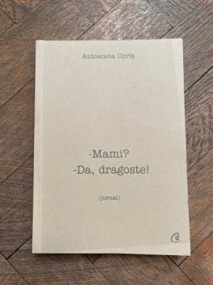 Antoaneta Opris -Mami? -Da, dragoste! (jurnal) foto