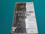 ACUMULATORII ELECTRICI * STUDIU, UTILIZARE, &Icirc;NTRETINERE *IOAN R. NICOLA /1944 *