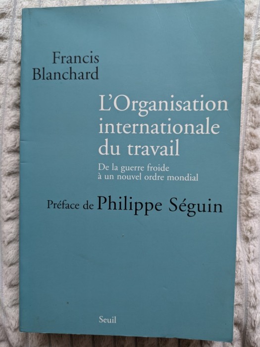 Francis Blanchard, L'Organisation internationale du travail. De la guerre froide &agrave; un nouvel ordre mondial