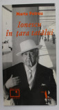 IONESCU IN TARA TATALUI de MARTA PETREU , 2001 , PREZINTA SUBLINIERI CU CREIONUL *