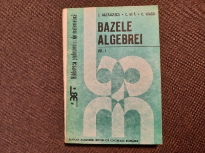 Nastasescu / Nita / Vraciu - Bazele algebrei RF18/4 foto
