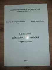 Algebra liniara, geometrie analitica si diferentiala Culegere de probleme- Georgeta Teodoru, Dorel Fetcu