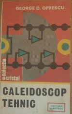 CALEIDOSCOP TEHNIC ~ GEORGE D. OPRESCU (ED. ALBATROS, 1984)