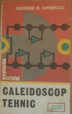 CALEIDOSCOP TEHNIC ~ GEORGE D. OPRESCU (EDITURA ALBATROS, 1984) foto