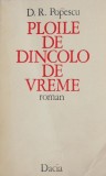 Ploile de dincolo de vreme - D.R. Popescu - Roman, Beletristica