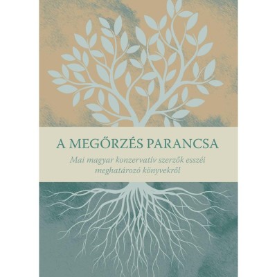 A megőrz&amp;eacute;s parancsa - Mai magyar konzervat&amp;iacute;v szerzők essz&amp;eacute;i meghat&amp;aacute;roz&amp;oacute; k&amp;ouml;nyvekről - Botos M&amp;aacute;t&amp;eacute; foto