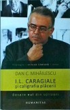 Dan C. Mihailescu - I. L. Caragiale si caligrafia placerii. Despre eul din