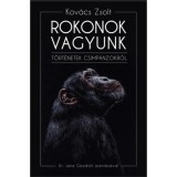 Rokonok vagyunk - T&ouml;rt&eacute;netek csimp&aacute;nzokr&oacute;l - Kov&aacute;cs Zsolt