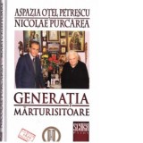Generatia marturisitoare. Aspazia Otel Petrescu si Nicolae Purcarea - Nicolae Purcarea, Aspazia Otel Petrescu