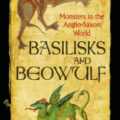 Basilisks and Beowulf: Monsters in the Anglo-Saxon World