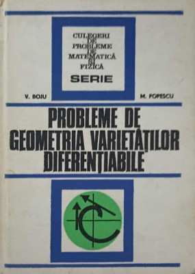 PROBLEME DE GEOMETRIA VARIETATILOR DIFERENTIABILE-V.BOJU M.POPESCU-174958 foto