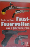 FAUST FEUERWAFFEN AUS 5 JAHRHUNDERTEN de MAJOR FREDERICK MYATT , 2001