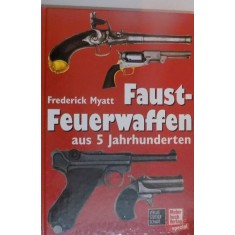 FAUST FEUERWAFFEN AUS 5 JAHRHUNDERTEN de MAJOR FREDERICK MYATT , 2001