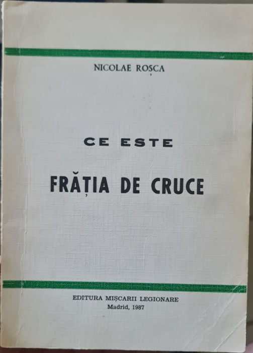 CE ESTE FRATIA DE CRUCE NICOLAE ROSCA ED MISCARII LEGIONARE MADRID 1987 LEGIONAR