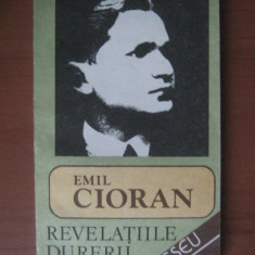 Emil Cioran - Revelatiile durerii