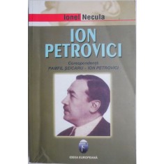 Ion Petrovici. Un capitol de filosofie romaneasca. Corespondenta Pamfil-Seicaru &ndash; Ion Petrovici &ndash; Ionel Necula