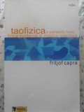 TAOFIZICA. O PARALELA INTRE FIZICA MODERNA SI MISTICA ORIENTALA-FRITJOF CAPRA-275451