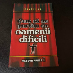 Cum sa ne purtam cu oamenii dificili - Roy Lilley