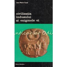 Civilizatia Indusului Si Enigmele Ei - Jean-Marie Casal