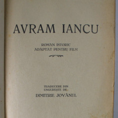 AVRAM IANCU . ROMAN ISTORIC ADAPTAT PENTRU FILM de DOMOKOS HARAGA BALAZS - traducere din ungureste de DIMITRIE IOVANEL (1930)