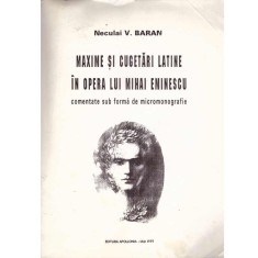 Neculai V. Baran - Maxime si cugetari latine in opera lui Mihai Eminescu comentate sub forma de micromonografie - 111023 foto