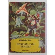 INTAMPLARI FARA GHIOZDAN de ADINA MARIA POPA , ILUSTRATII de IULIA DINESCU , 1987