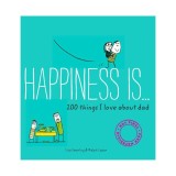 Happiness is ... 200 things i love about dad