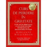 Curs de pierdere in greutate: 21 de lectii spirituale ca sa scapi pentru totdeauna de kilogramele in plus. Audiobook - Marianne Williamson