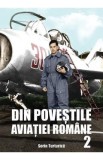 Din povestile aviatiei romane 2 - Sorin Turturica