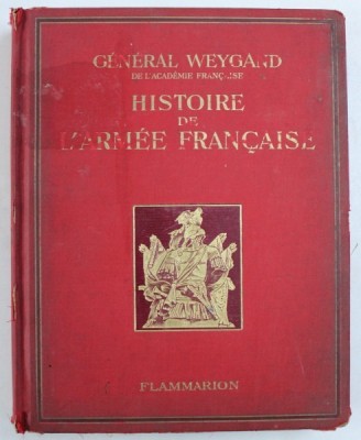 HISTOIRE DE L &amp;#039;ARMEE FRANCAISE par GENERAL WEYGAND , 1938 foto